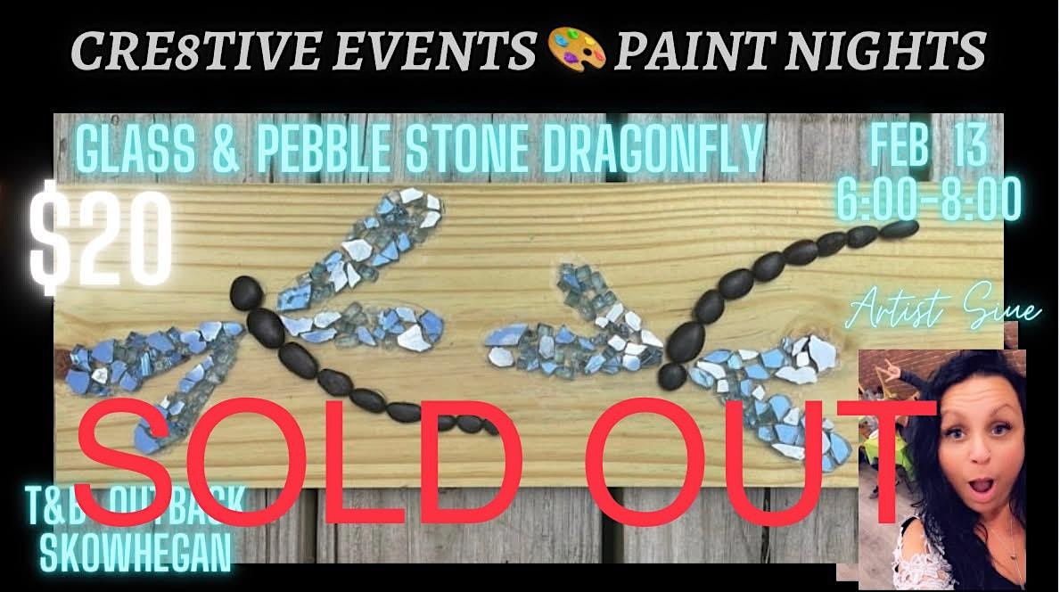 $25 Paint Night – glass & Pebble-stone dragonfly- T&B Outback SKOWHEGAN – Skowhegan, ME