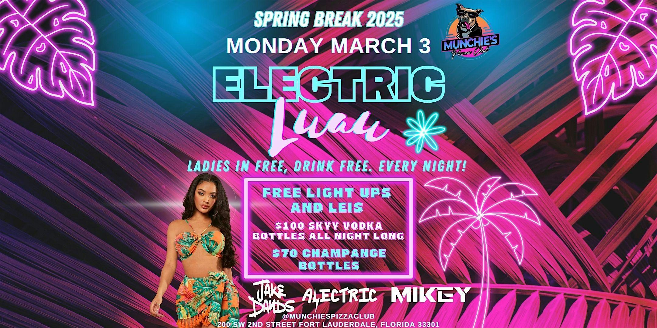 3/03- ELECTRIC LUAU – SPRING BREAK 2025 @ MUNCHIE’S – Fort Lauderdale, FL