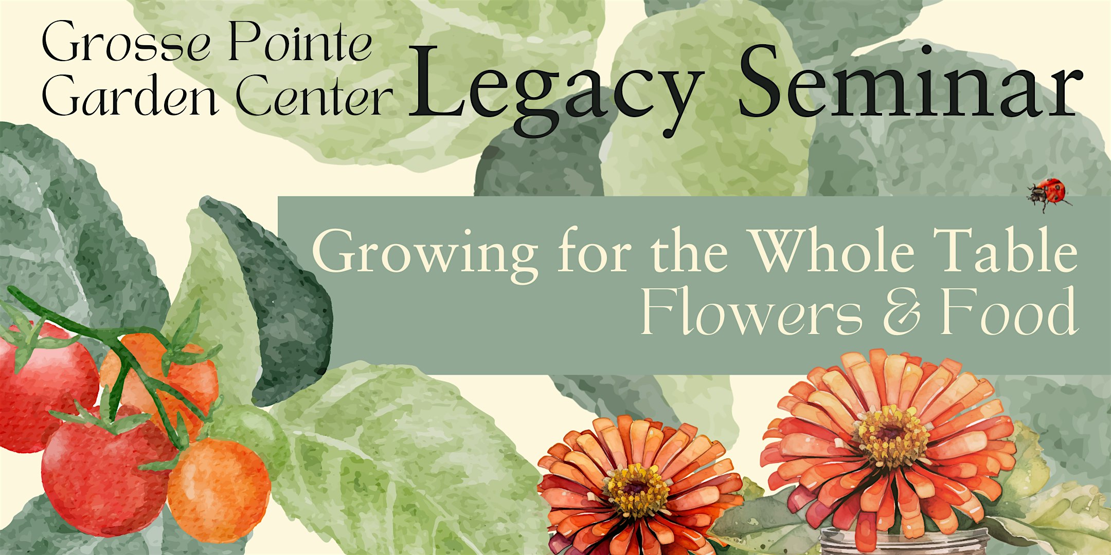 4th Legacy Seminar: Growing for the Whole Table – Flowers and Food – Grosse Pointe Farms, MI