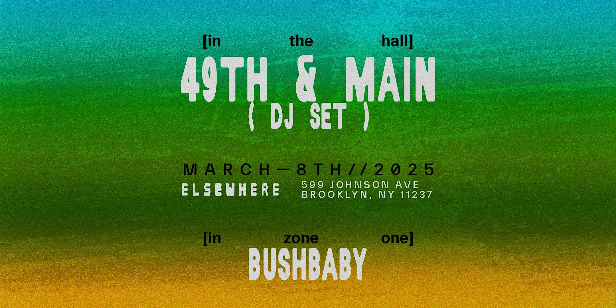 49th & Main (DJ Set), Bushbaby – Brooklyn, NY