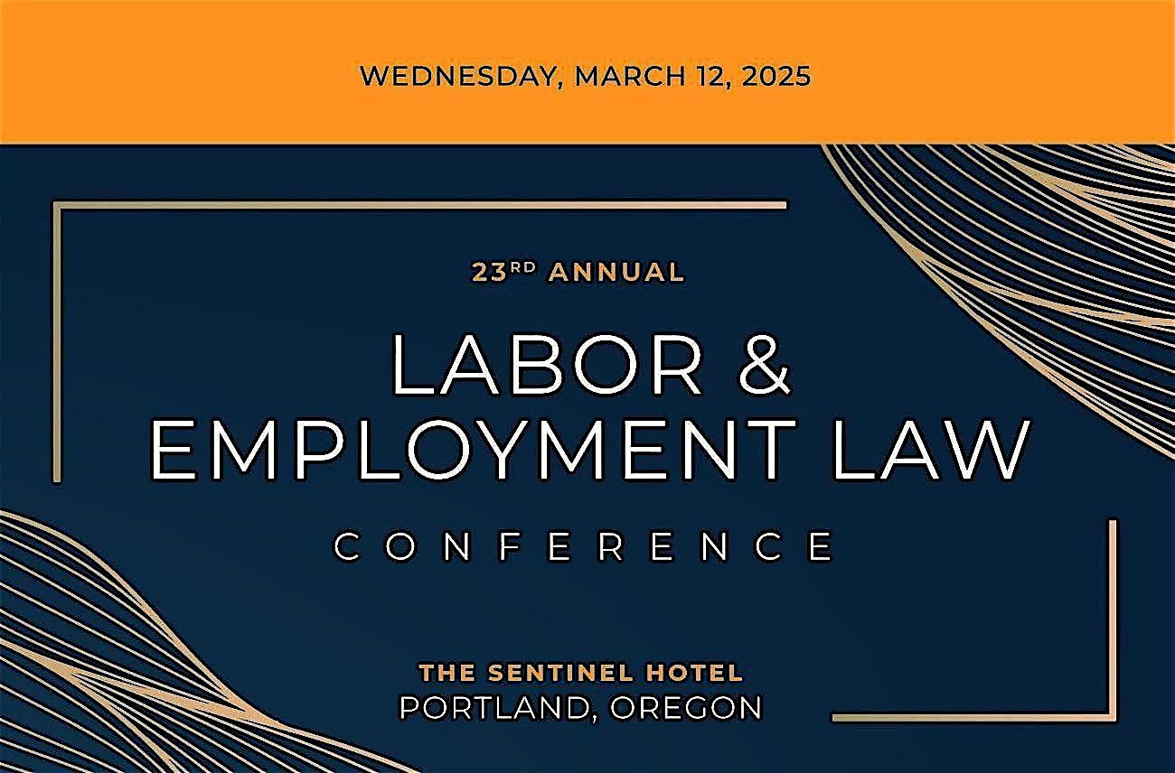 23rd Annual Labor & Employment Law Conference – Portland, OR