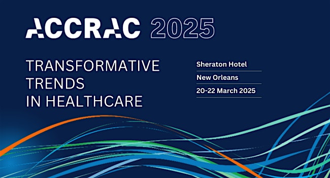 ACCRAC 2025 Transformative Trends in Healthcare – New Orleans, LA