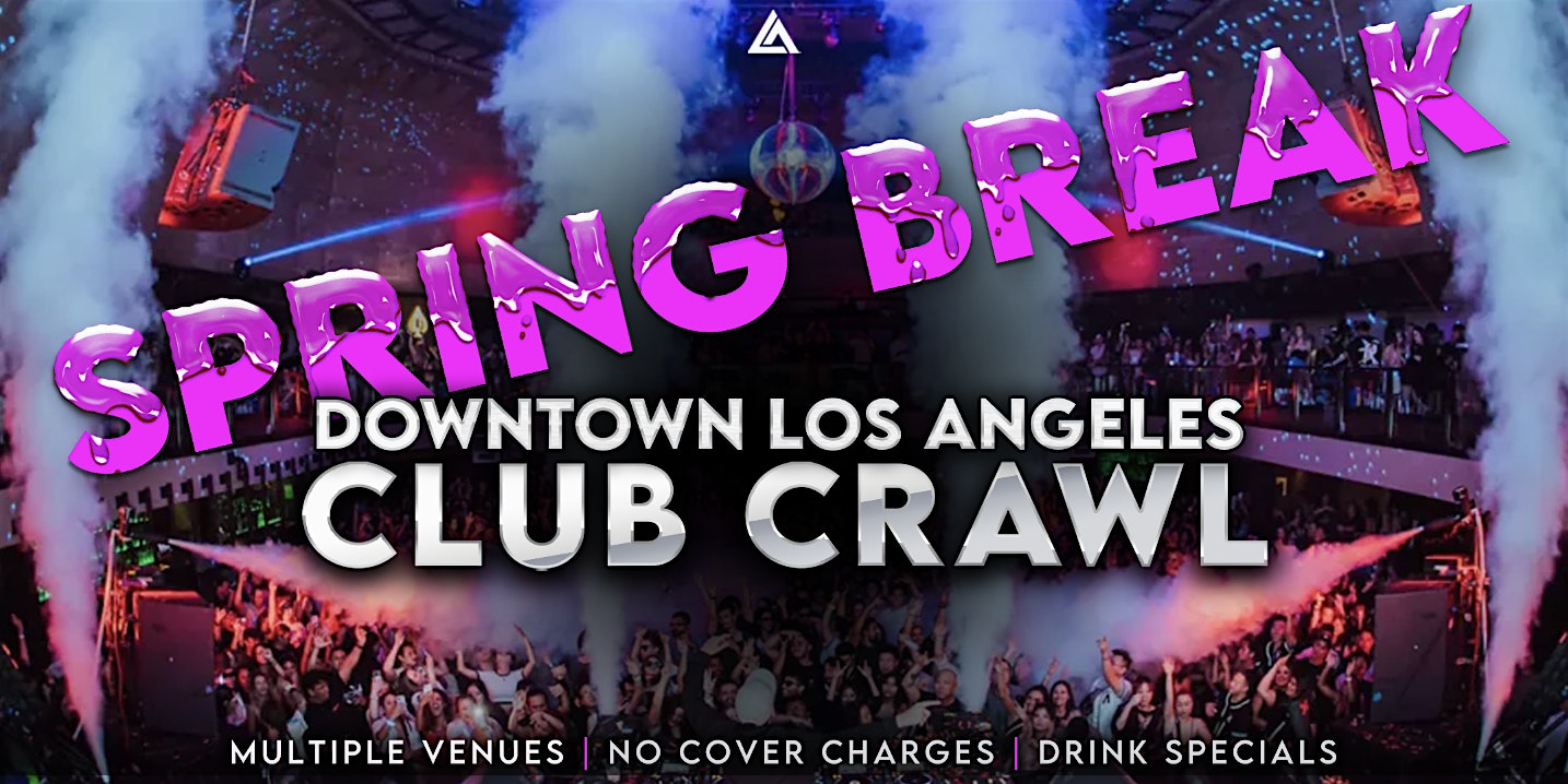 Spring Break Dowtown LA Club Crawl – Los Angeles, CA